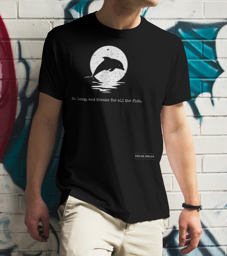 Dolphin Silhouette So Long And Thanks For All The Fish Solid Press T-Shirt