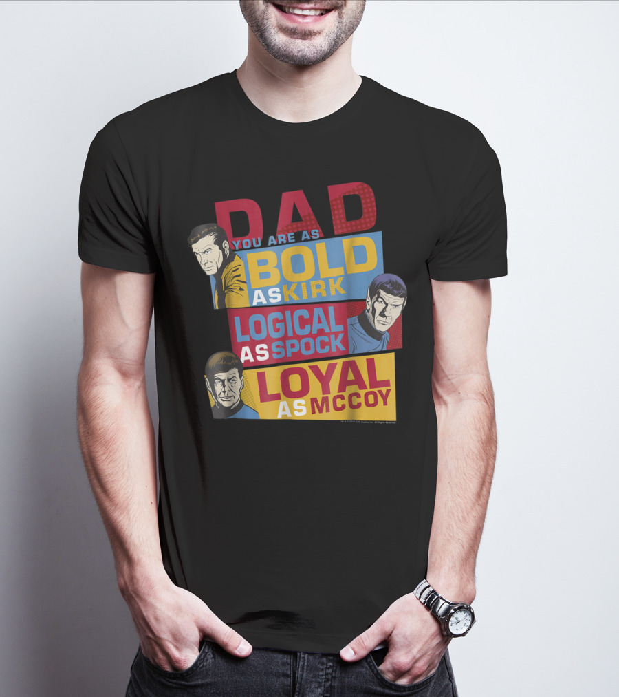 Dad You Are As Bold As Kirk Logical As Spock Loyal As McCoy T-Shirt