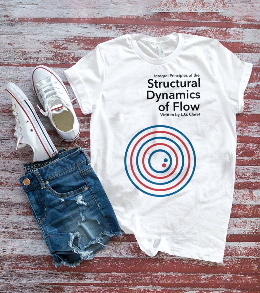 Integral Principles Of The Structural Dynamics Of Flow Written By L.G. Claret T-Shirt