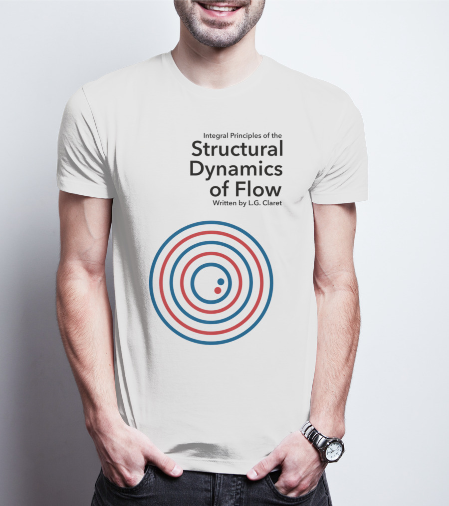 Integral Principles Of The Structural Dynamics Of Flow Written By L.G. Claret T-Shirt