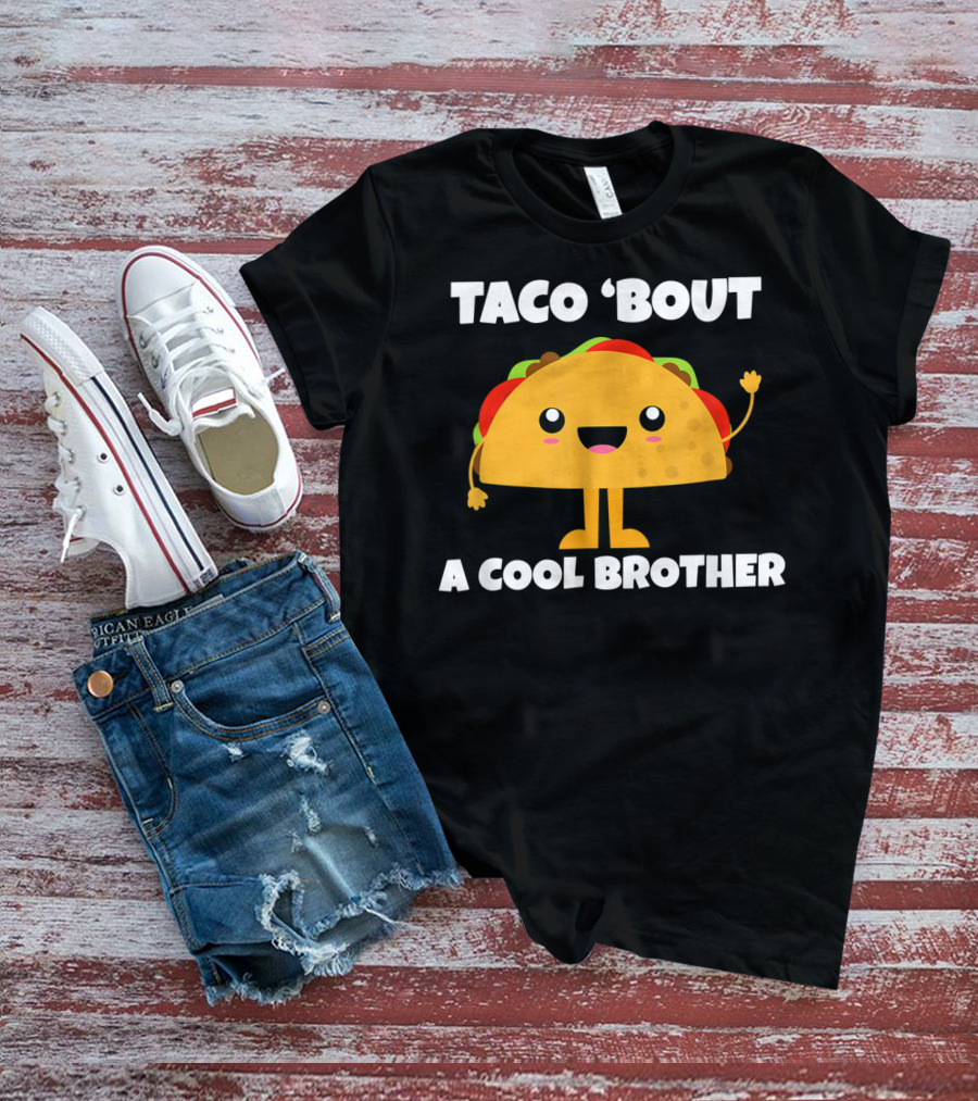Taco 'Bout A Cool Brother Fun Taco T-Shirt