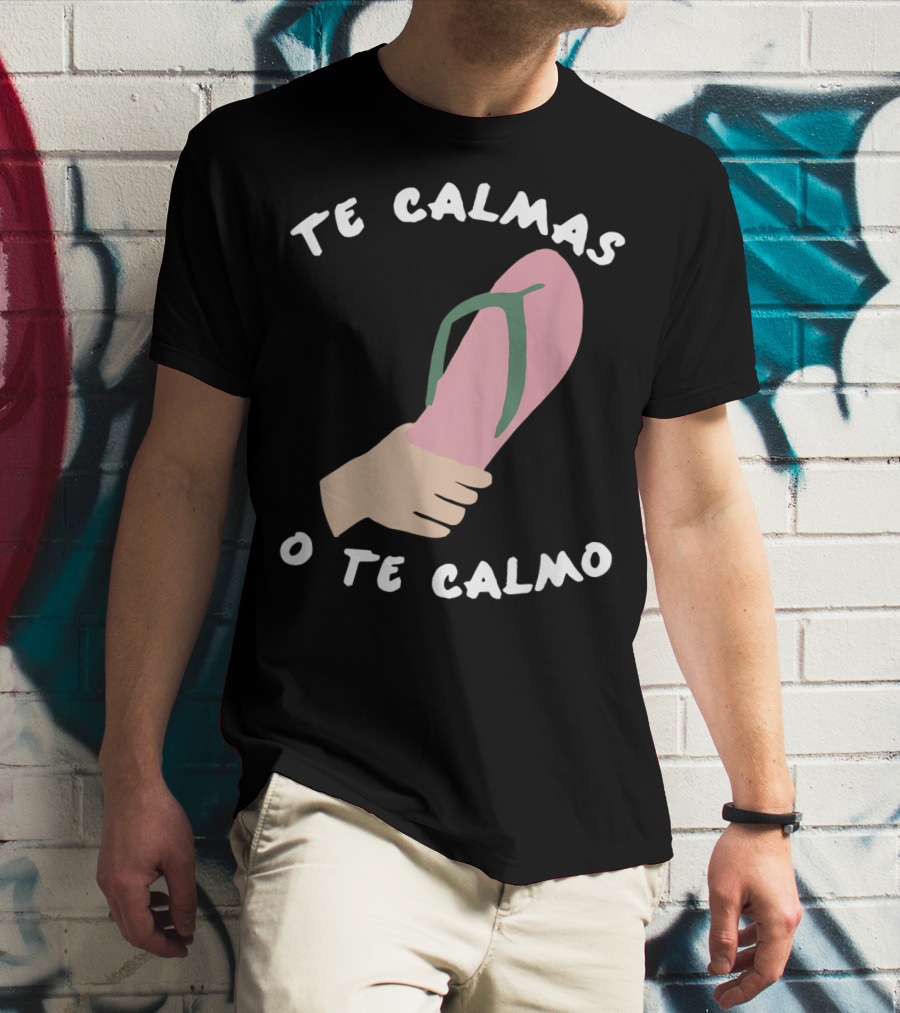 Te Calmas O Te Calmo Funny Spanish Sandal Joke T-Shirt