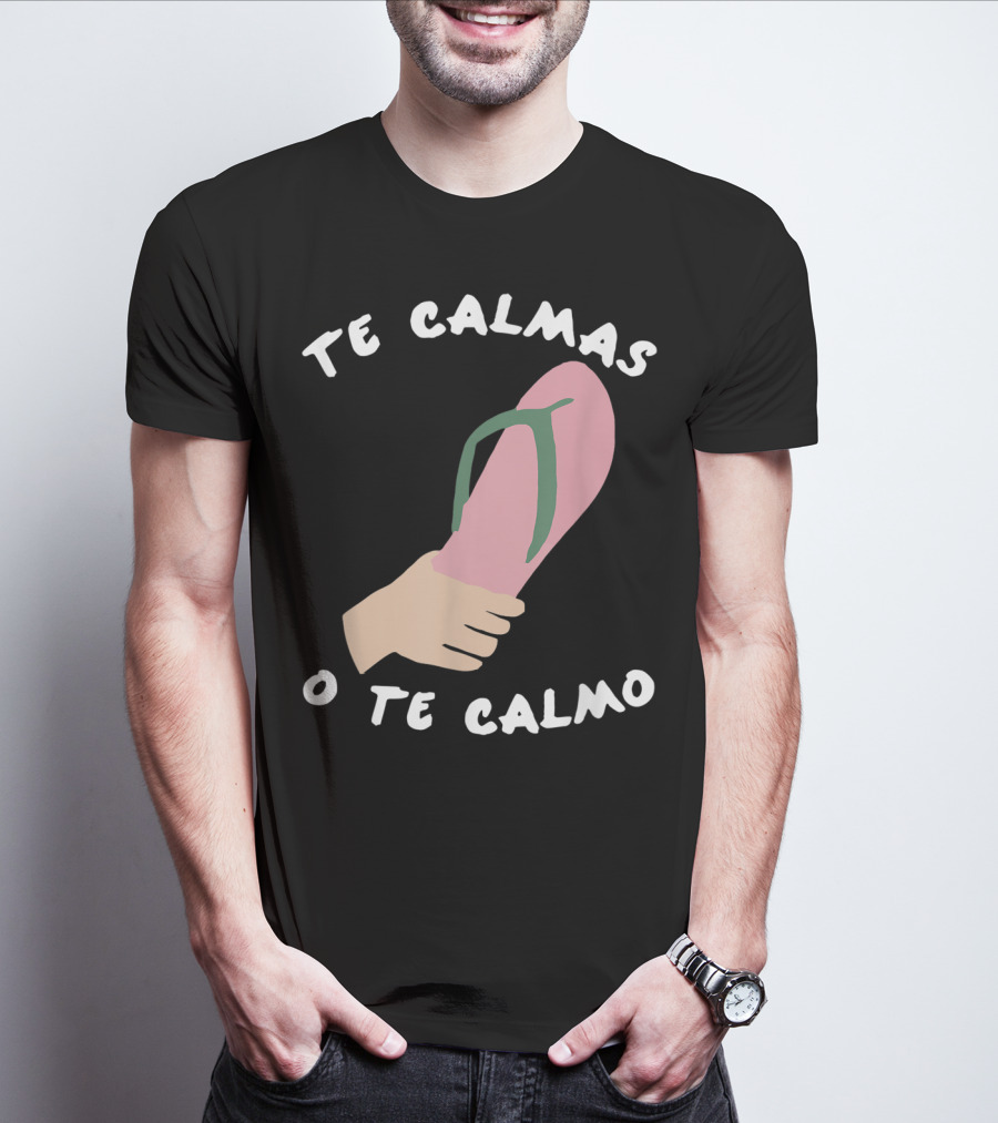 Te Calmas O Te Calmo Funny Spanish Sandal Joke T-Shirt