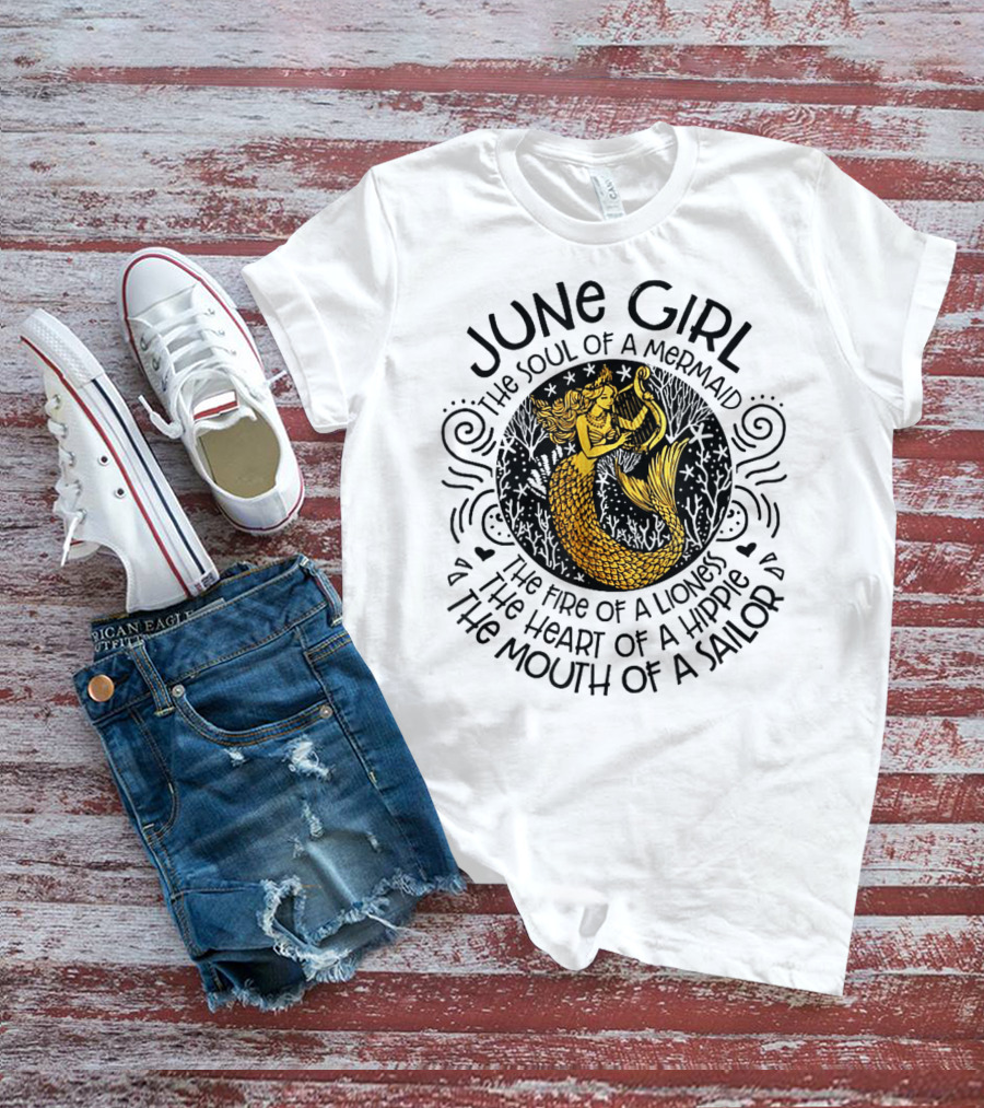 June Girl Soul Of A Mermaid Fire Of A Lioness Heart Of A Hippie Mouth Of A Sailor T-Shirt
