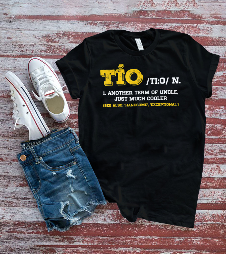 Tío Definition Another Term Of Uncle Just Much Cooler Father's Day Spanish T-Shirt