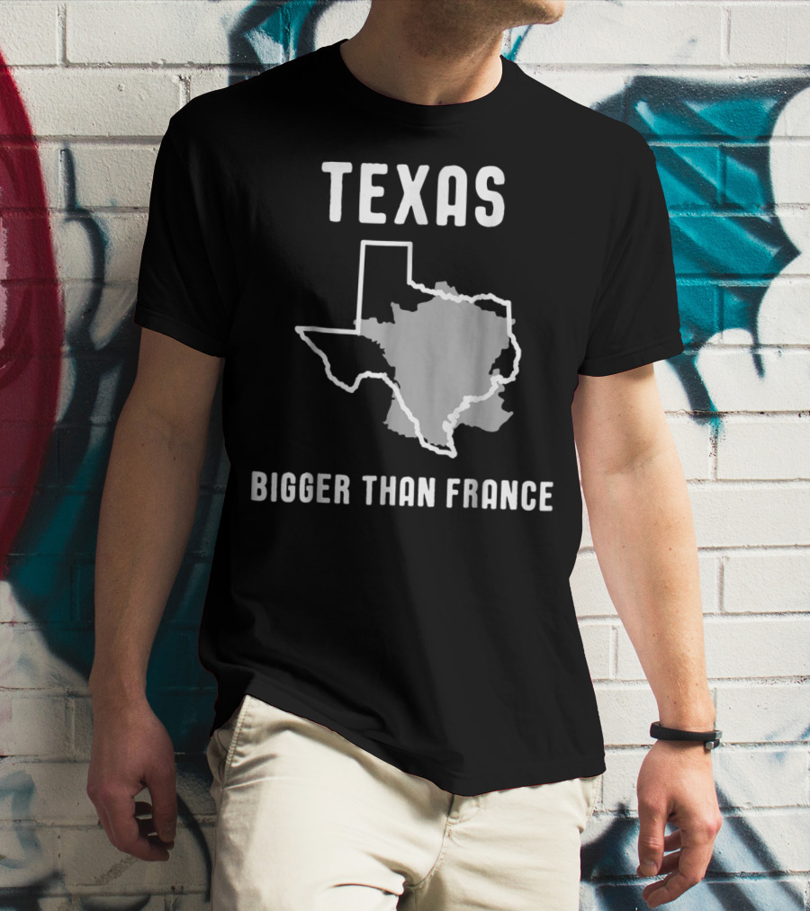 Texas Is Bigger Than France Lone Star Comparison T-Shirt
