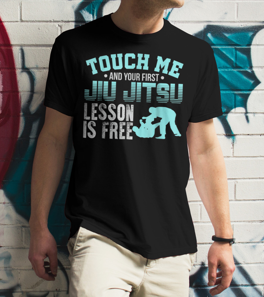 Touch Me And Your First Jiu Jitsu Lesson Is Free T-Shirt
