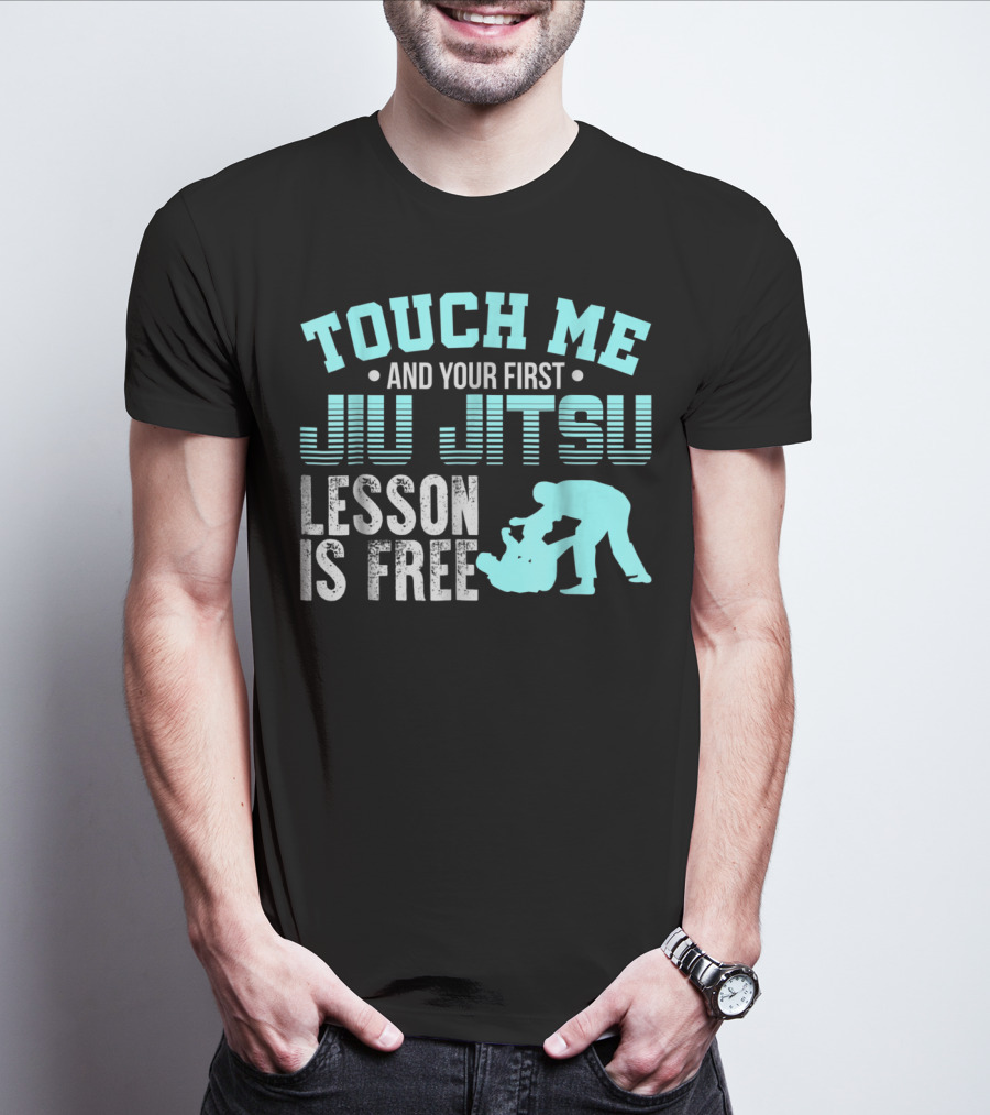 Touch Me And Your First Jiu Jitsu Lesson Is Free T-Shirt