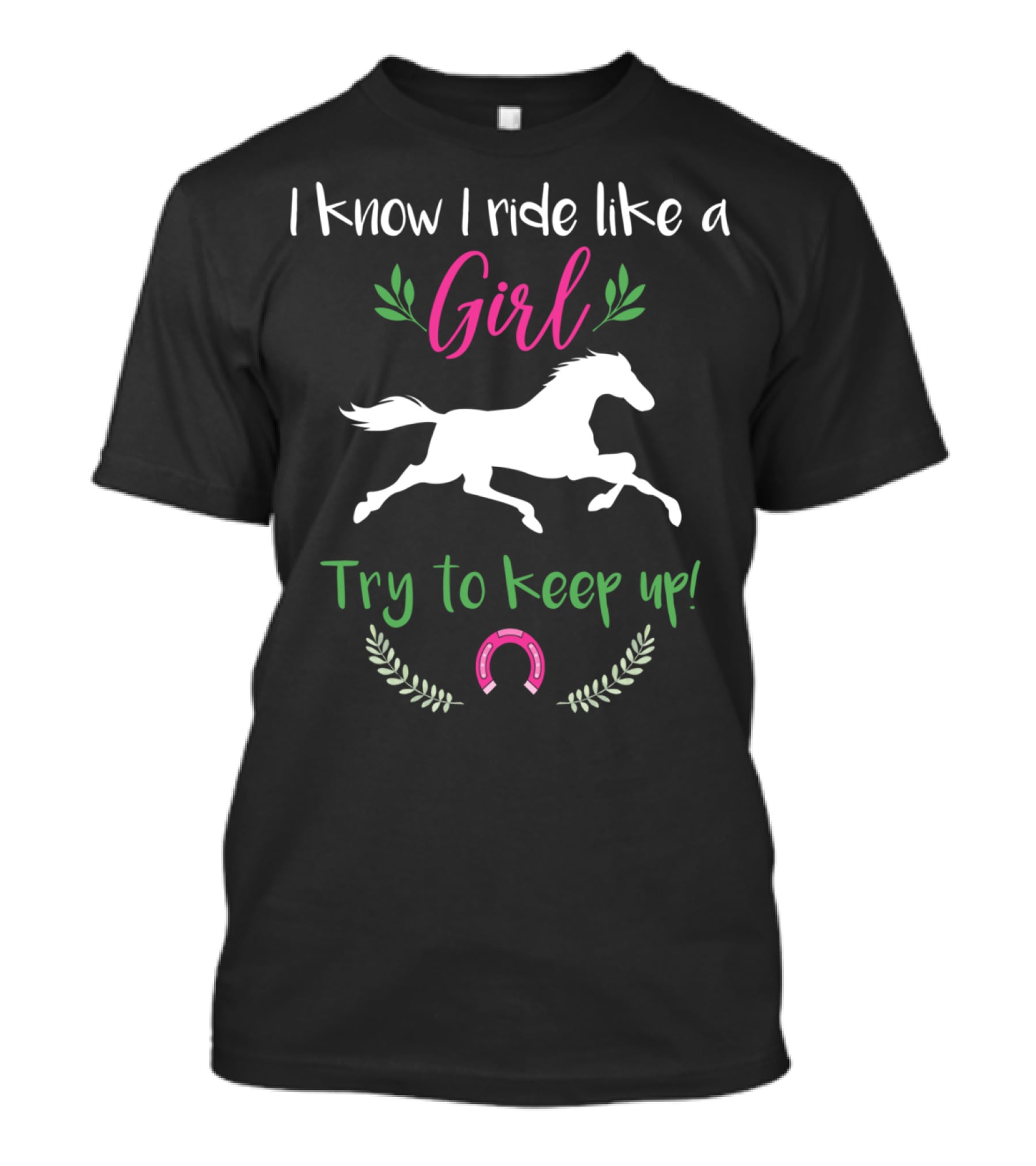 I Know I Ride Like A Girl Try To Keep Up Funny Horse Lover T-Shirt