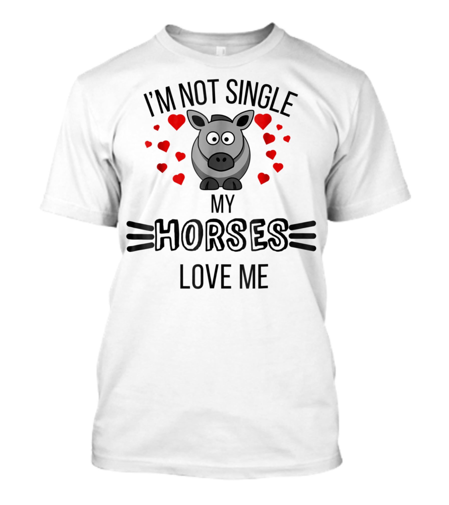 Im Not Single My Horses Love Me Funny Horse Lovers Valentines Day T-Shirt