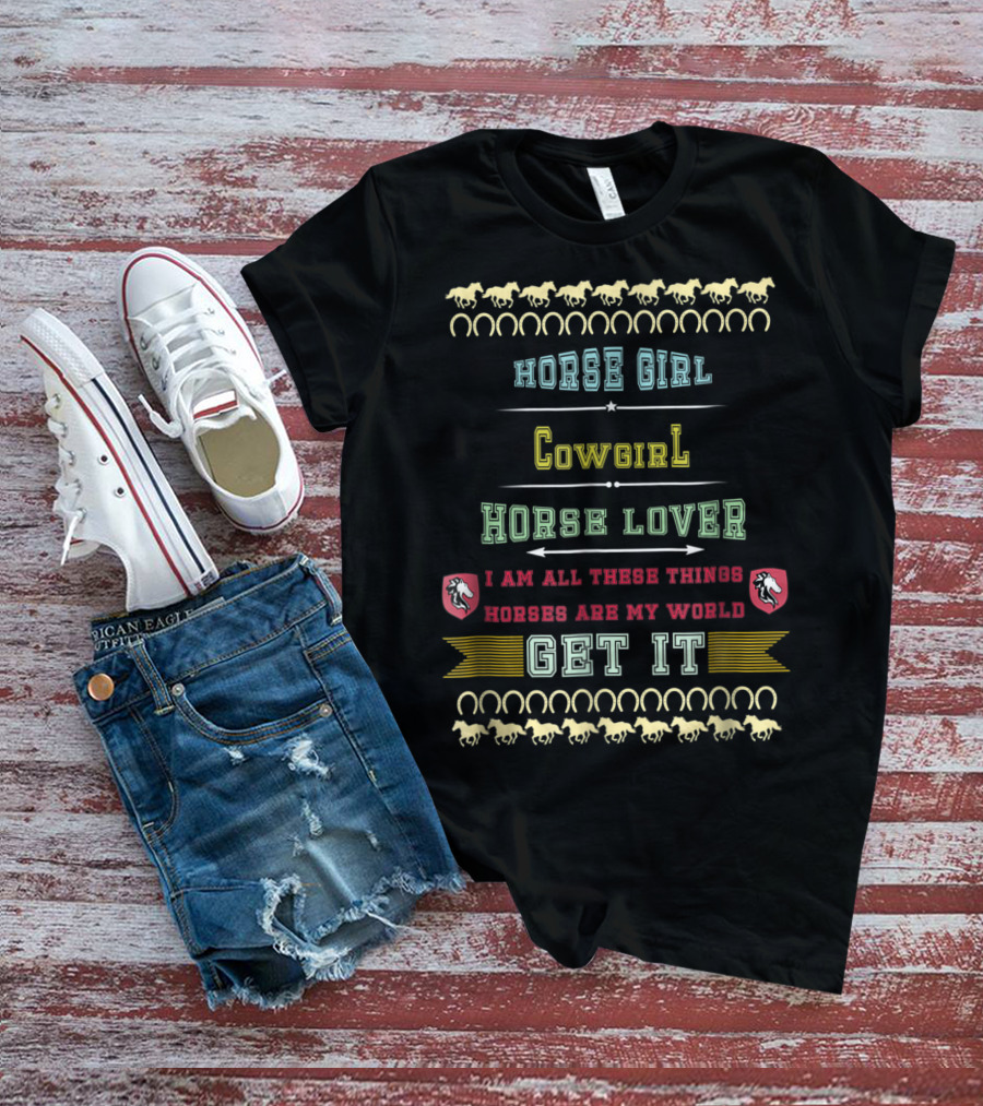 Horse Girl Cowgirl Horse Lover Horses Are My World Get It T-Shirt