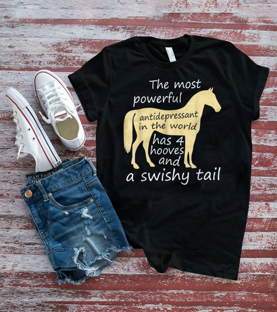Funny Horse Lover Ladies Equestrian The Most Powerful Antidepressant Has Four Hooves And A Swishy Tail T-Shirt