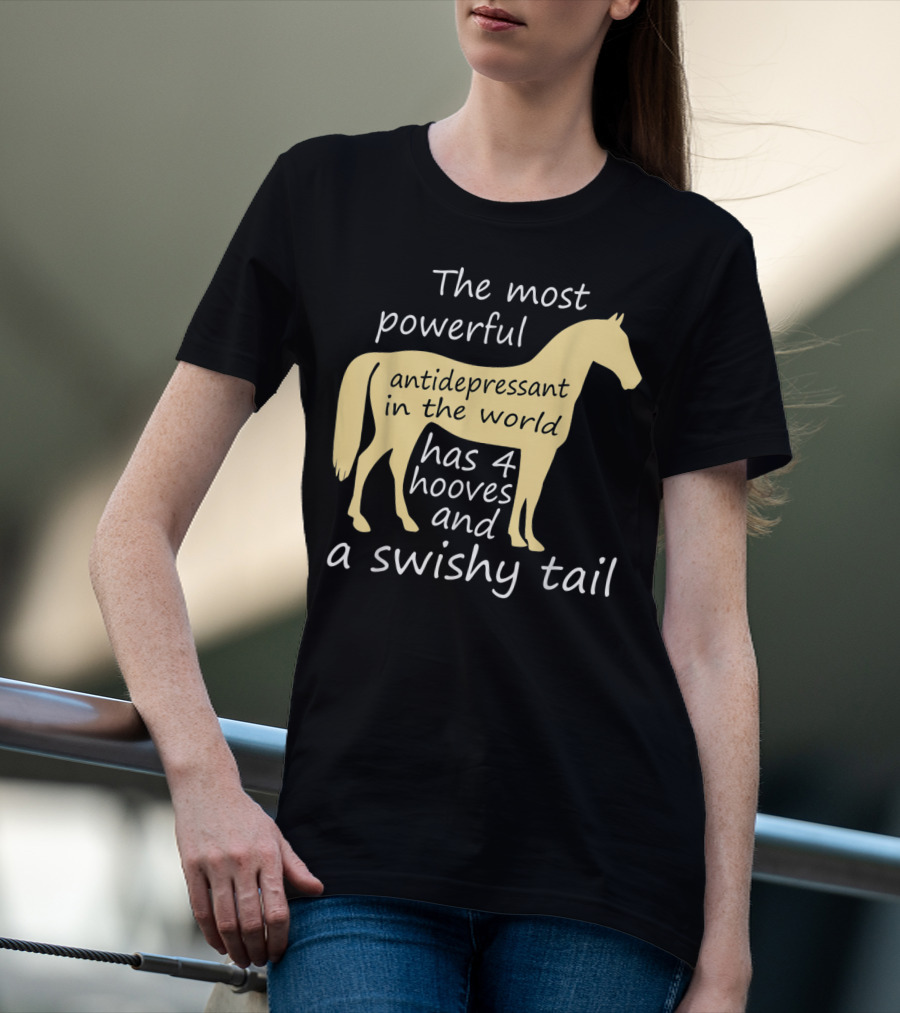Funny Horse Lover Ladies Equestrian The Most Powerful Antidepressant Has Four Hooves And A Swishy Tail T-Shirt