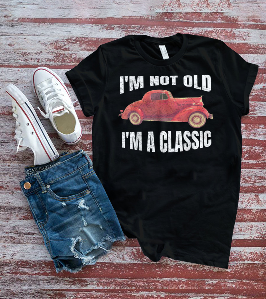 I'm Not Old I'm A Classic T-Shirt