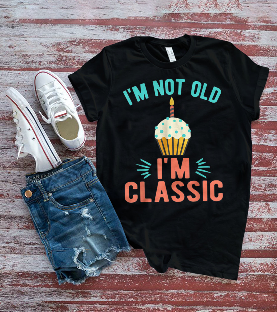 I'm Not Old I'm Classic Birthday Cupcake Candle T-Shirt