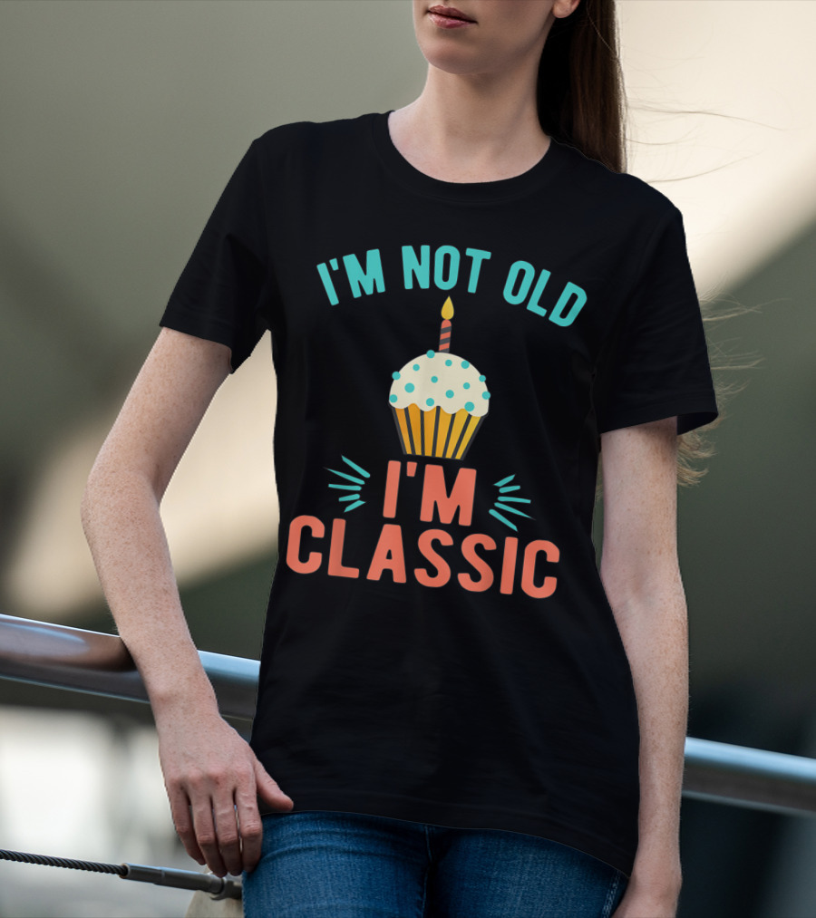 I'm Not Old I'm Classic Birthday Cupcake Candle T-Shirt