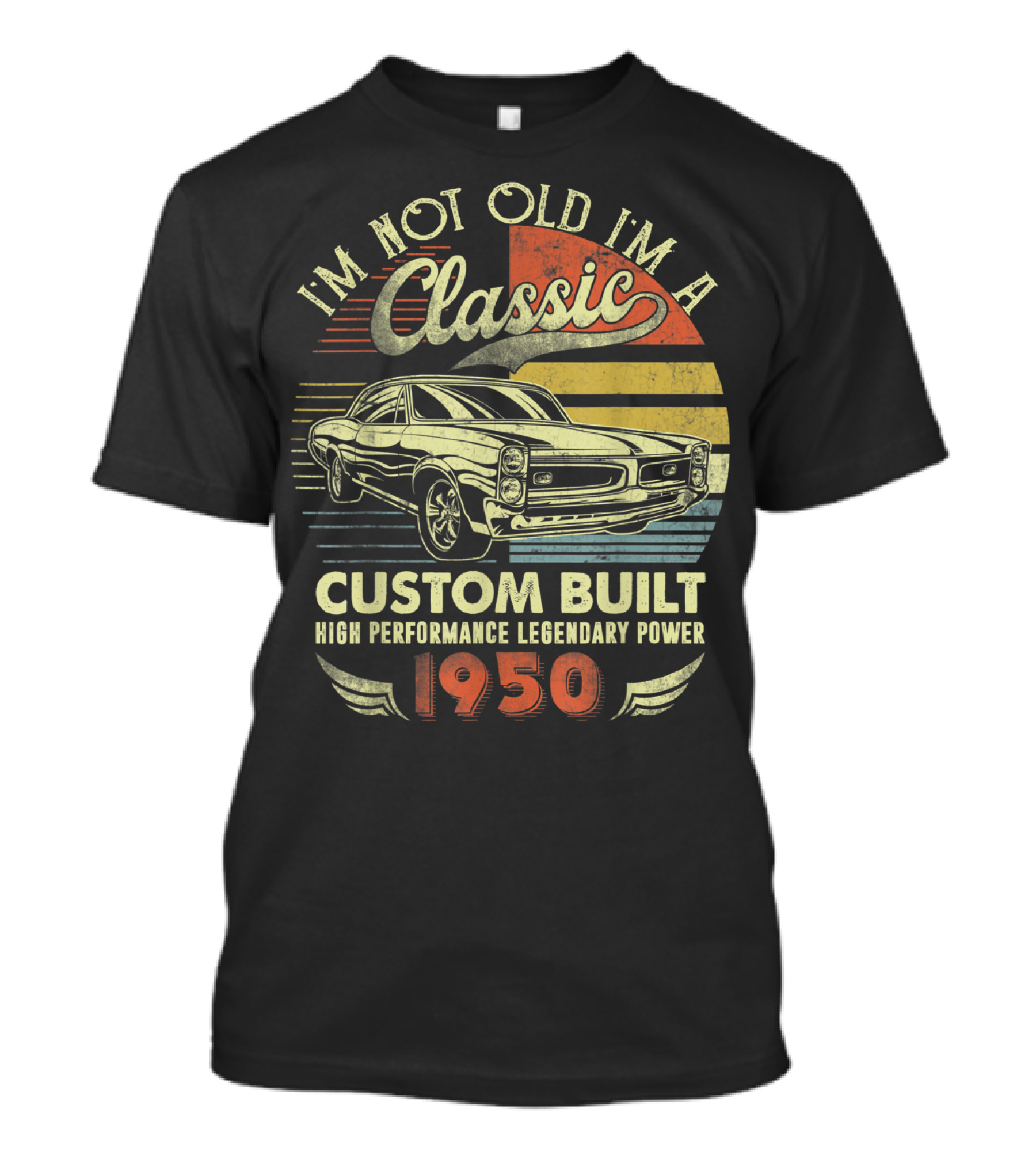 I'm Not Old I'm A Classic Custom Built High Performance Legendary Power 1950 T-Shirt