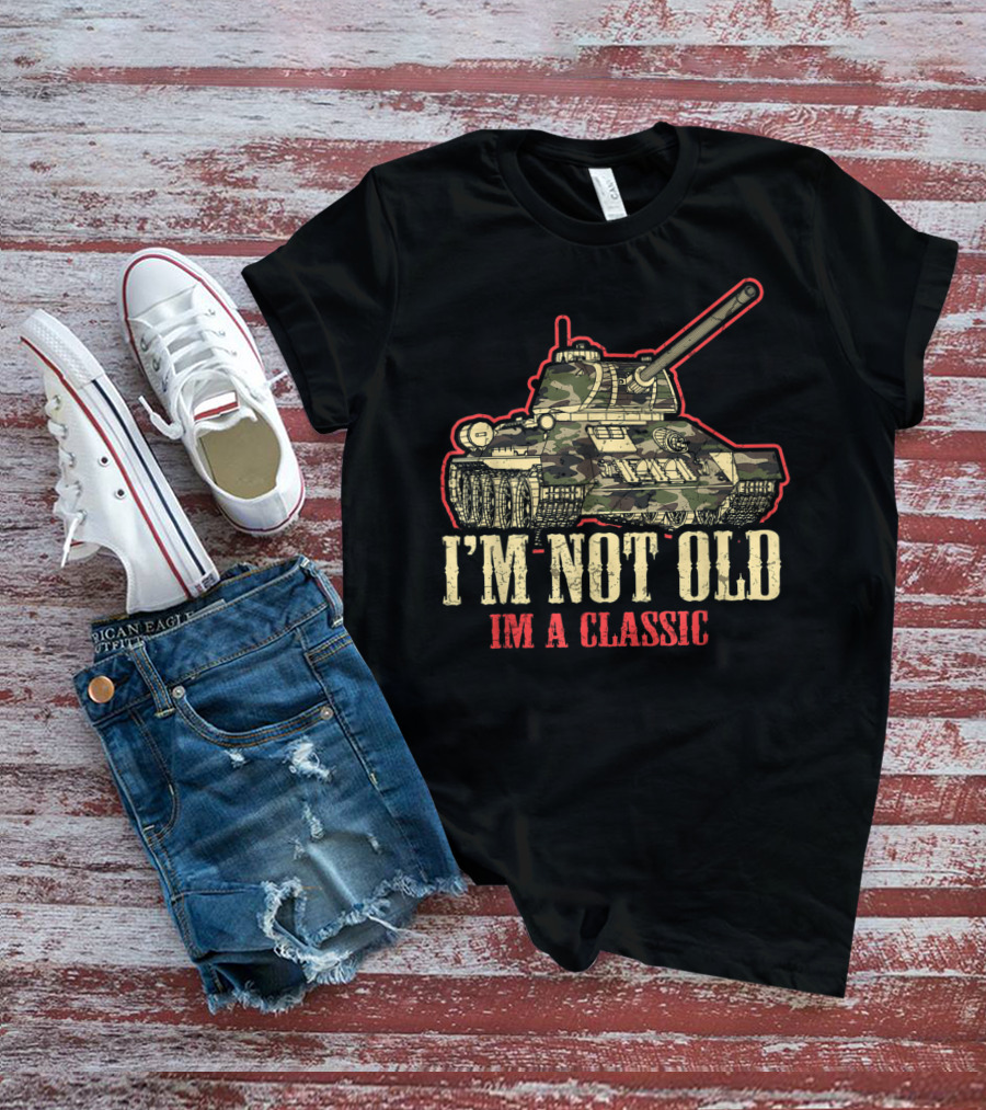 I'm Not Old I'm A Classic WWII Tank T-Shirt