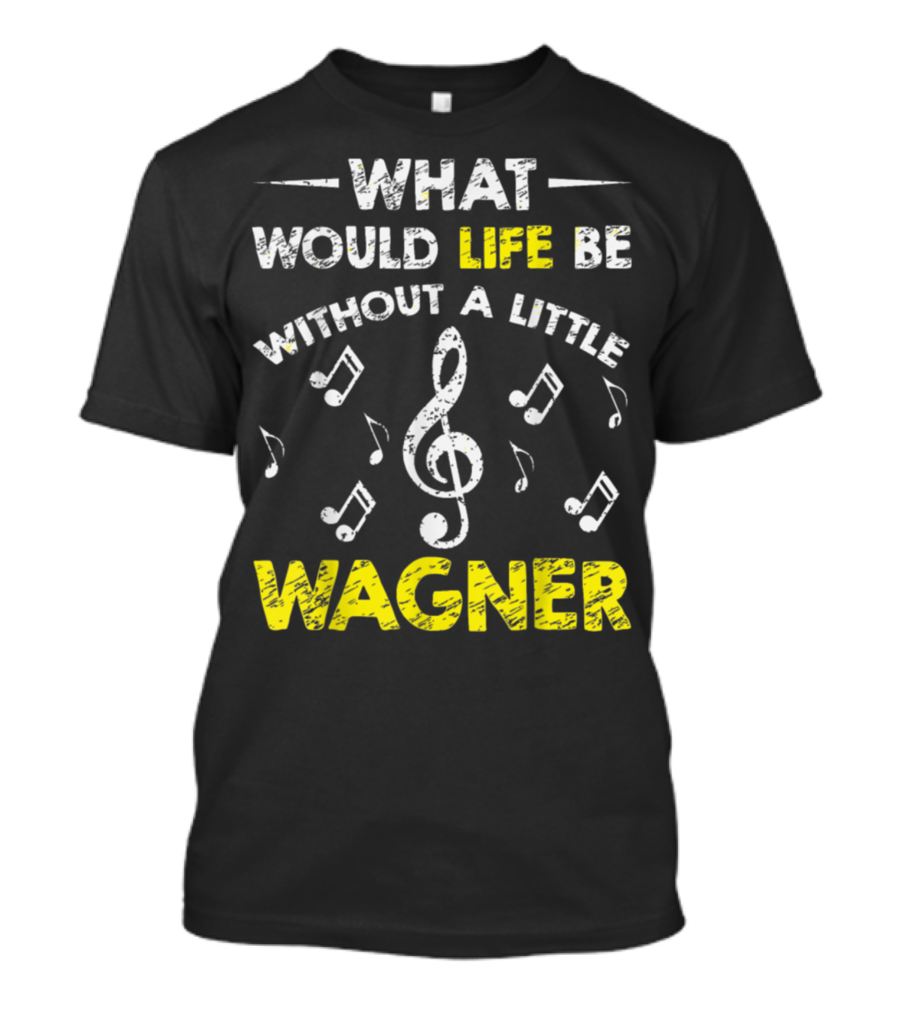 What Would Life Be Without A Little Wagner Music Funny Wagner Composer Music Band T-Shirt