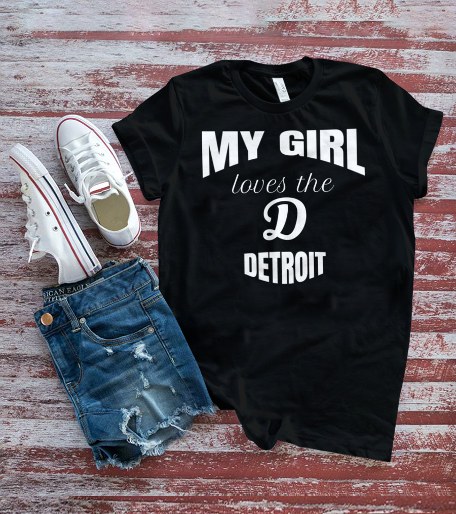 My Girl Loves The D Detroit T-Shirt