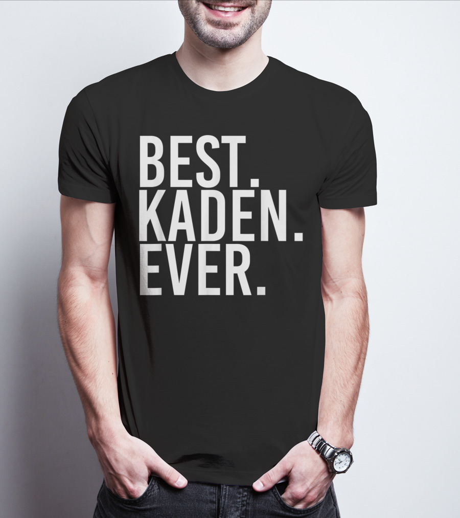 Best Kaden Ever Funny Personalized Name Joke T-Shirt