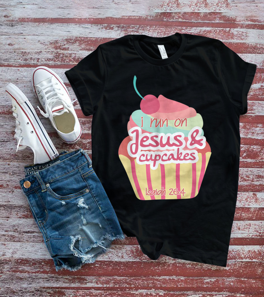 I Run On Jesus And Cupcakes Isaiah 26:4 Bible Verse Pun Christian T-Shirt