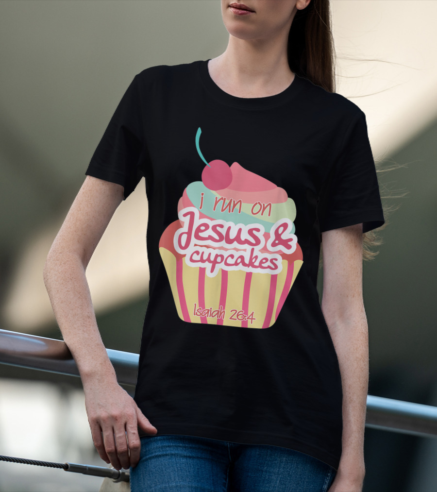 I Run On Jesus And Cupcakes Isaiah 26:4 Bible Verse Pun Christian T-Shirt