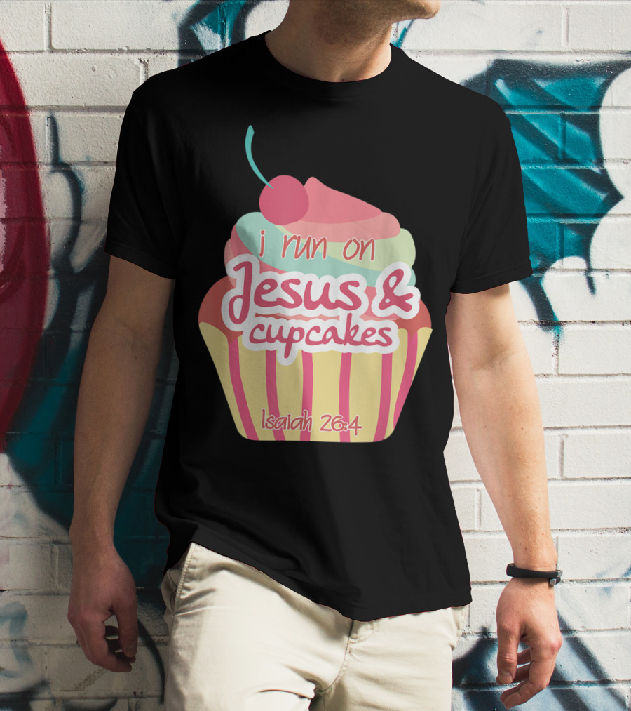 I Run On Jesus And Cupcakes Isaiah 26:4 Bible Verse Pun Christian T-Shirt