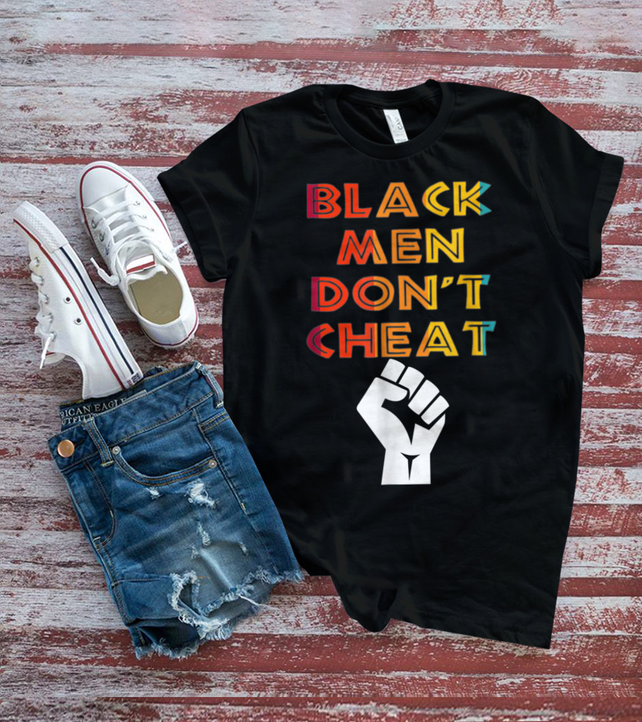 Black Fist Black Men Don't Cheat Empowerment Message T-Shirt