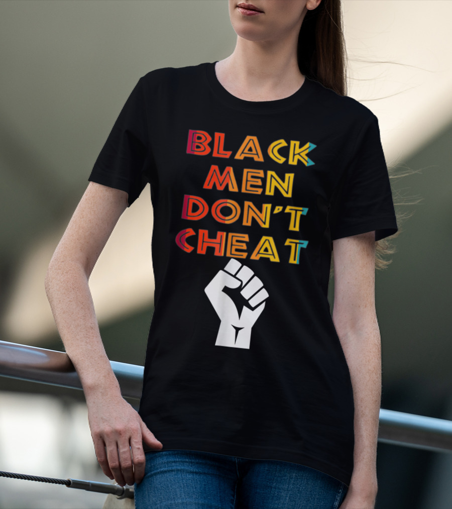 Black Fist Black Men Don't Cheat Empowerment Message T-Shirt