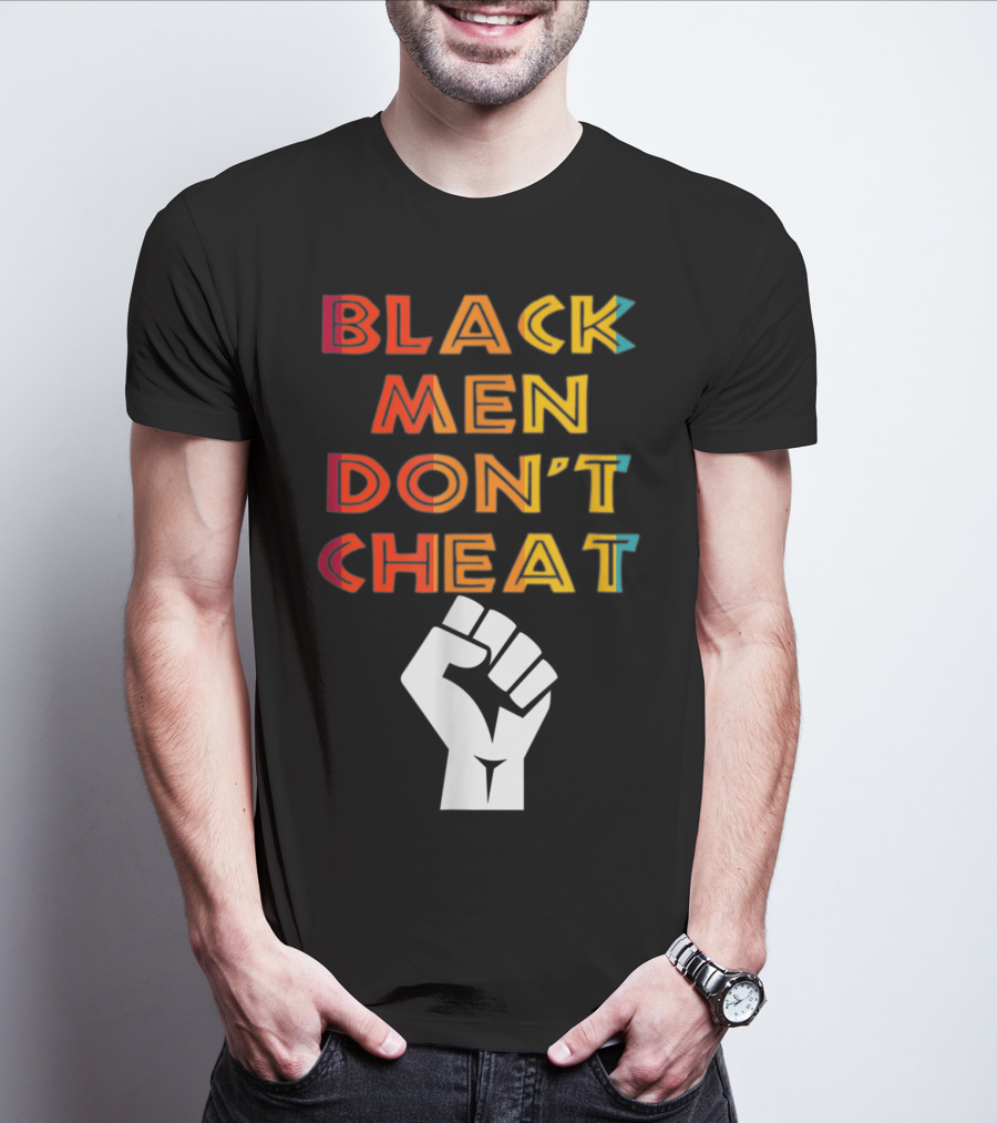 Black Fist Black Men Don't Cheat Empowerment Message T-Shirt