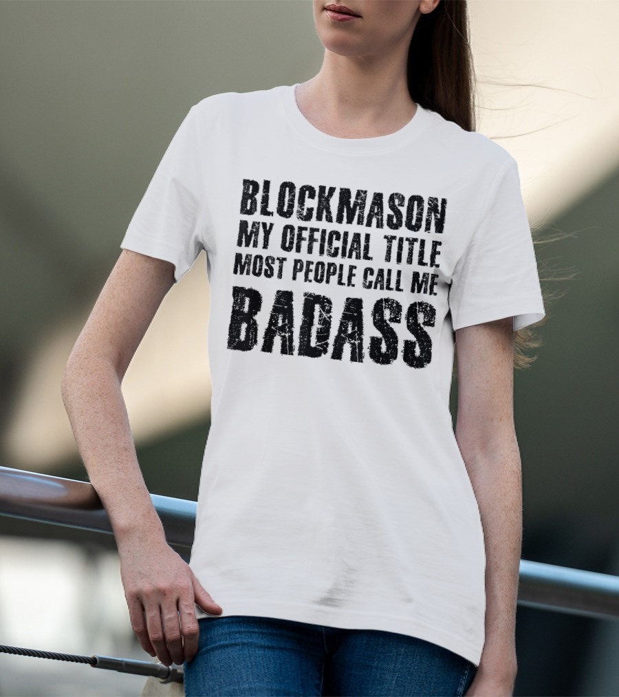 Blockmason My Official Title Most People Call Me Badass T-Shirt
