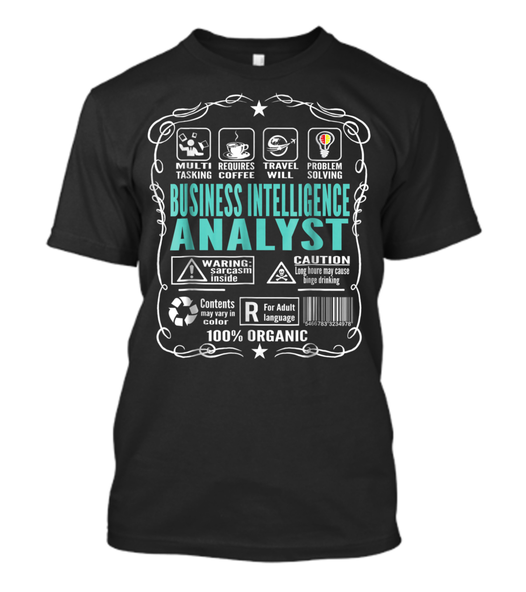 Business Intelligence Analyst Multitasking Requires Coffee Travel Problem Solving Warning Sarcasm Inside Caution Binge Drinking 100% Organic T-Shirt