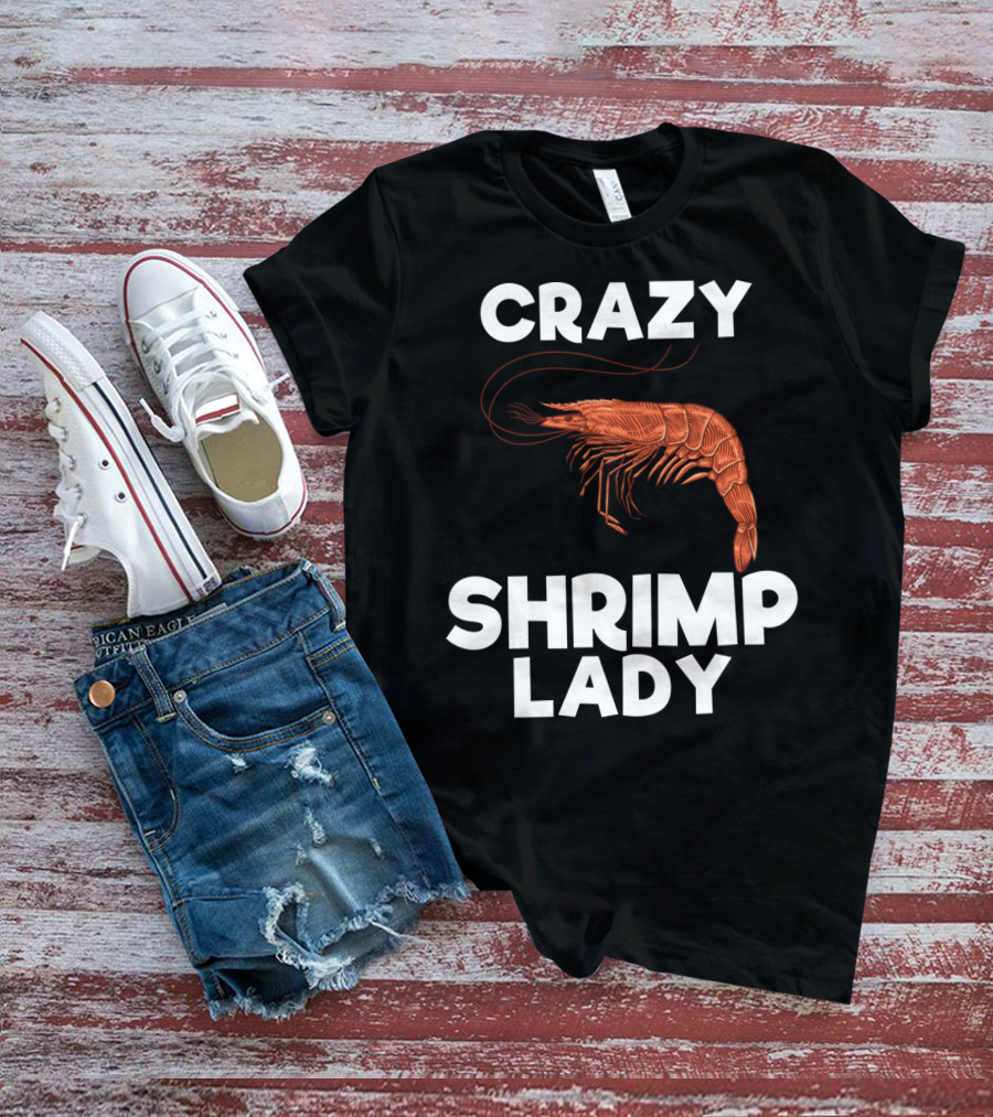 Crazy Shrimp Lady Funny Seafood Animal Lover T-Shirt