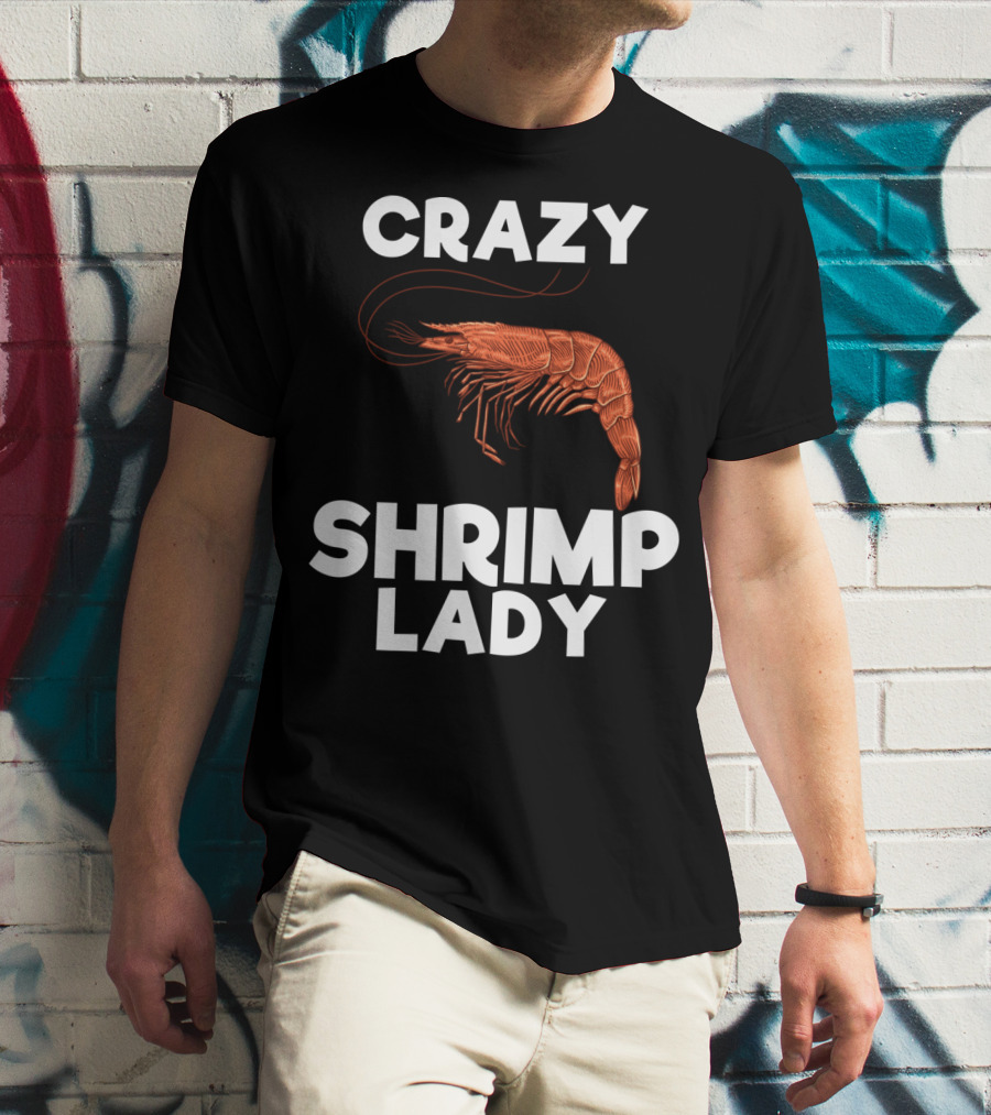 Crazy Shrimp Lady Funny Seafood Animal Lover T-Shirt