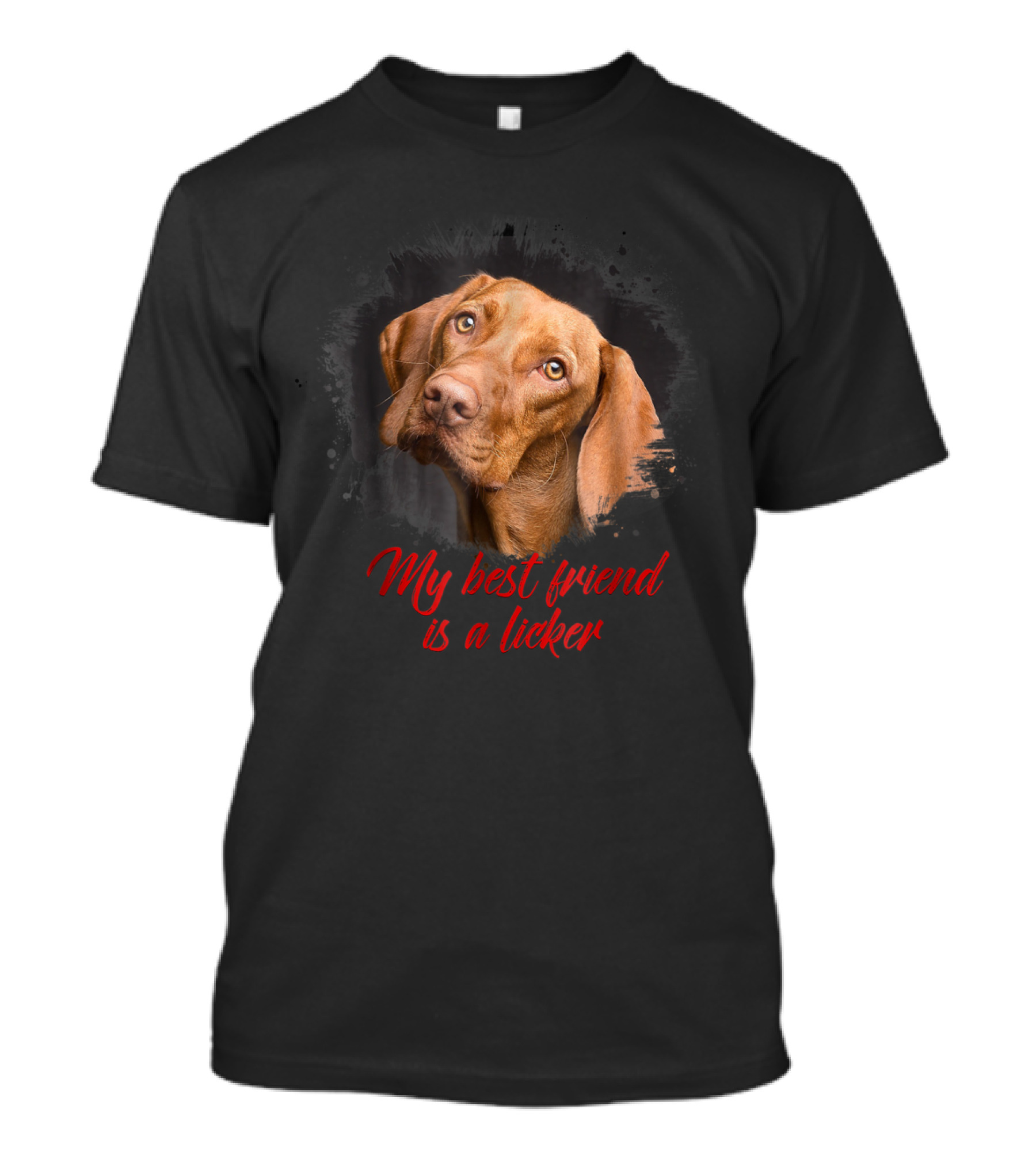 My Best Friend Is A Licker Vizla T-Shirt