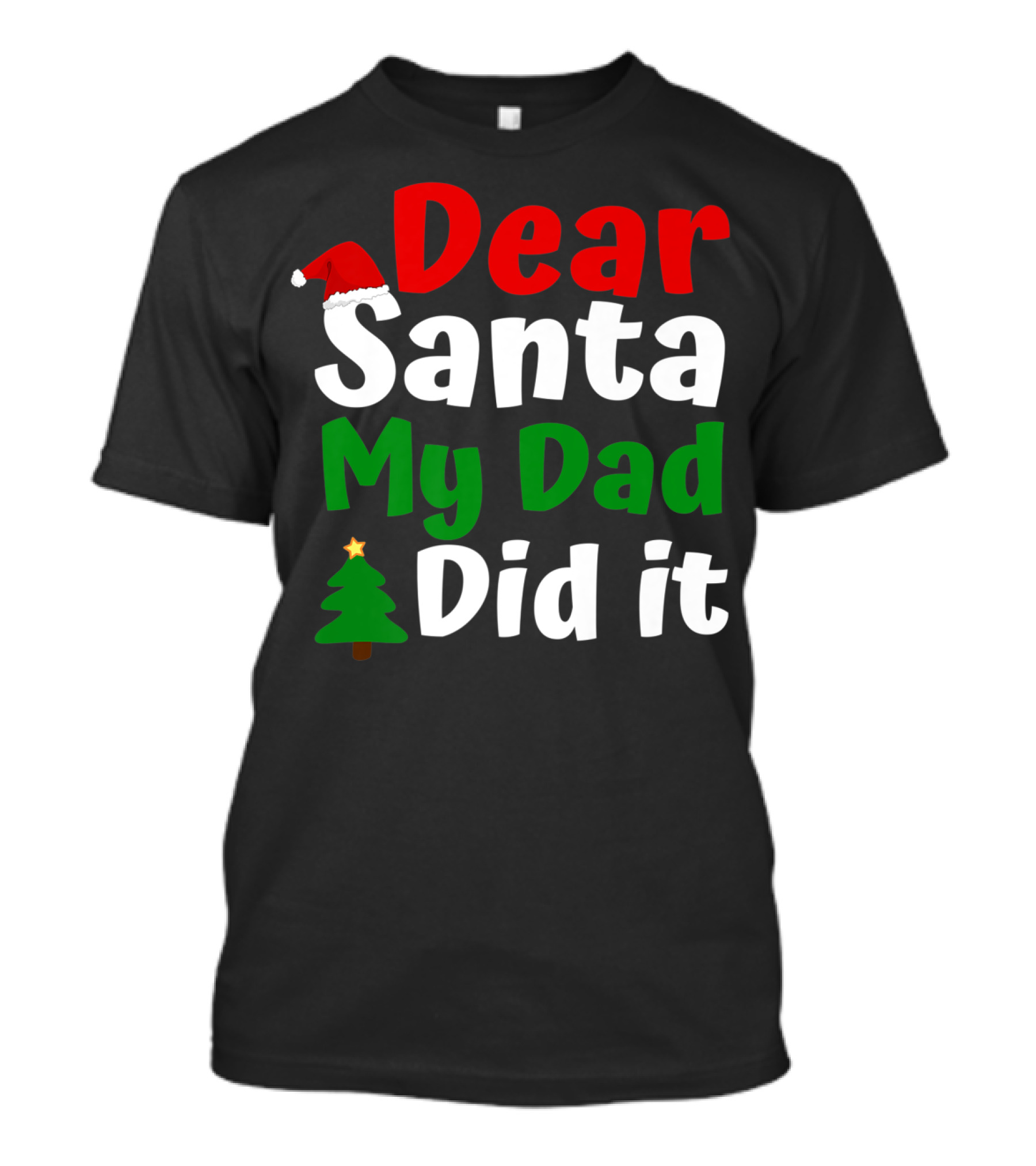 Dear Santa My Dad Did It Christmas Tree And Hat T-Shirt