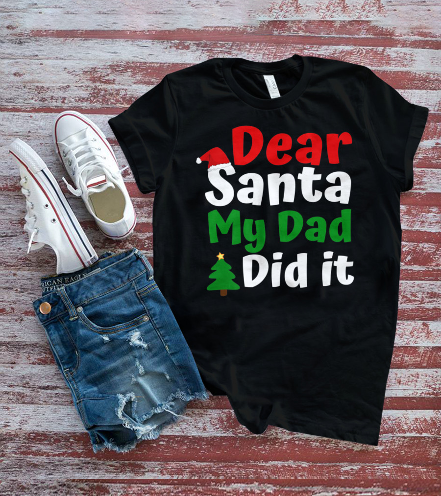 Dear Santa My Dad Did It Christmas Tree And Hat T-Shirt