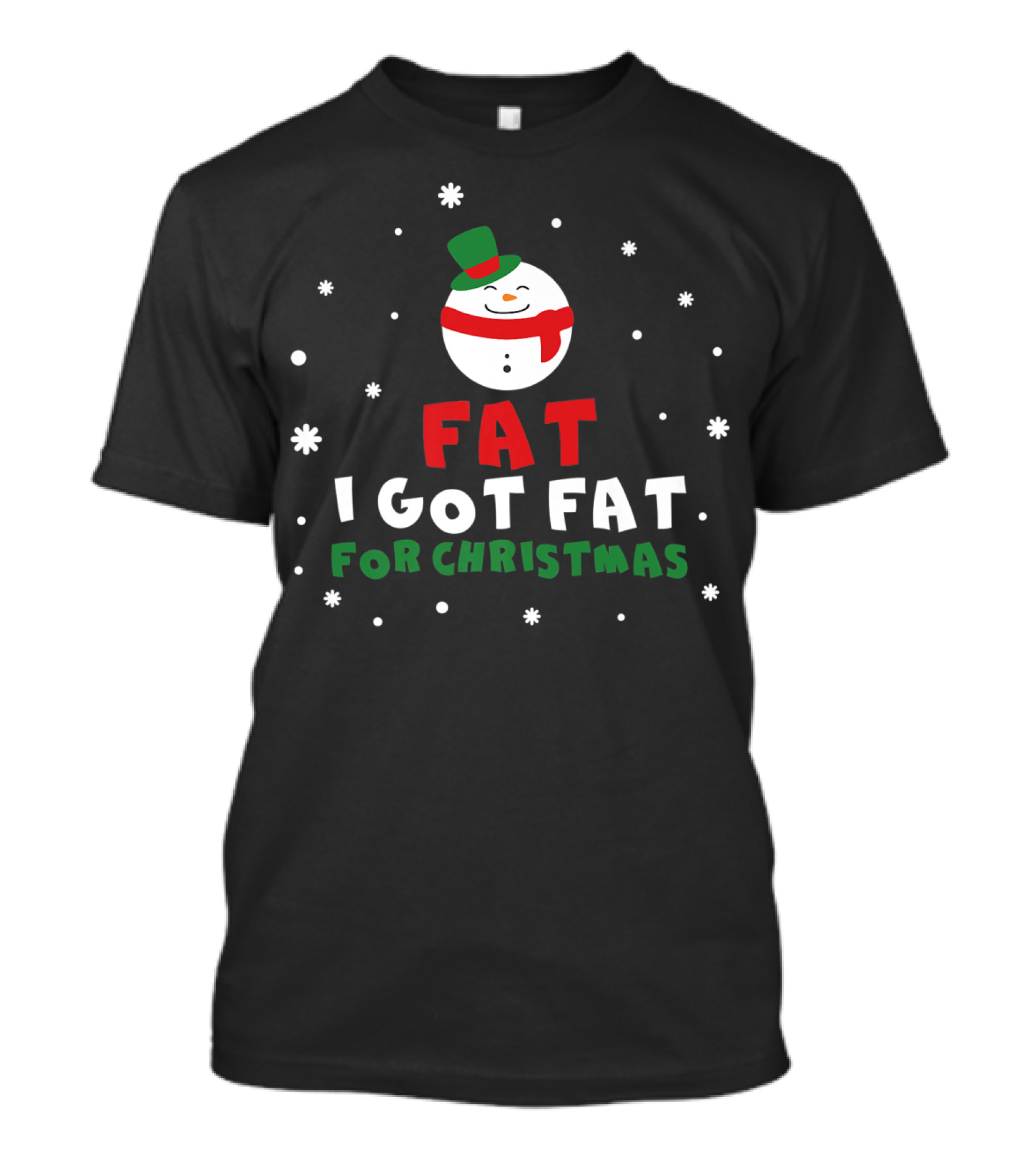 Fat I Got Fat For Christmas Snowman T-Shirt