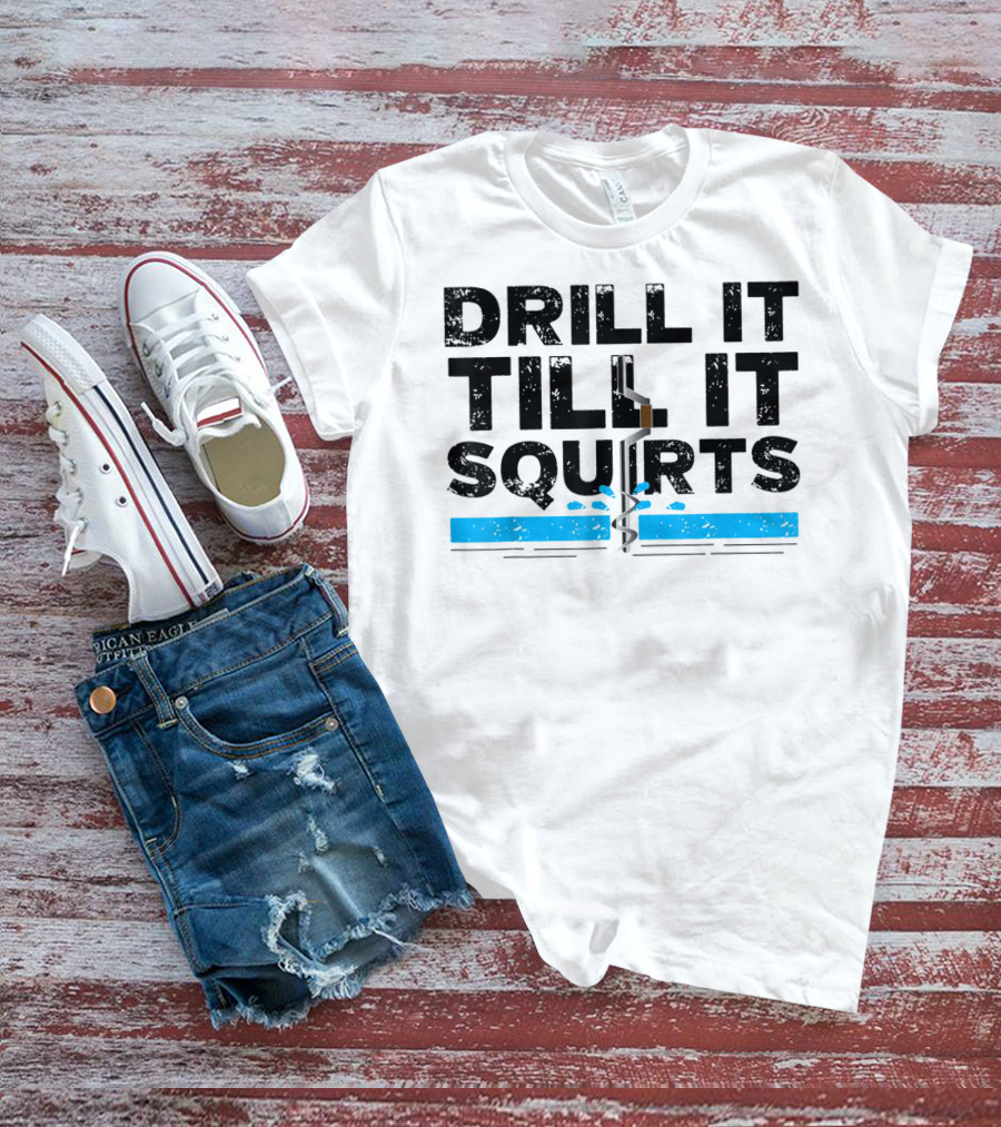 Drill It Till It Squirts Ice Fishing Auger T-Shirt