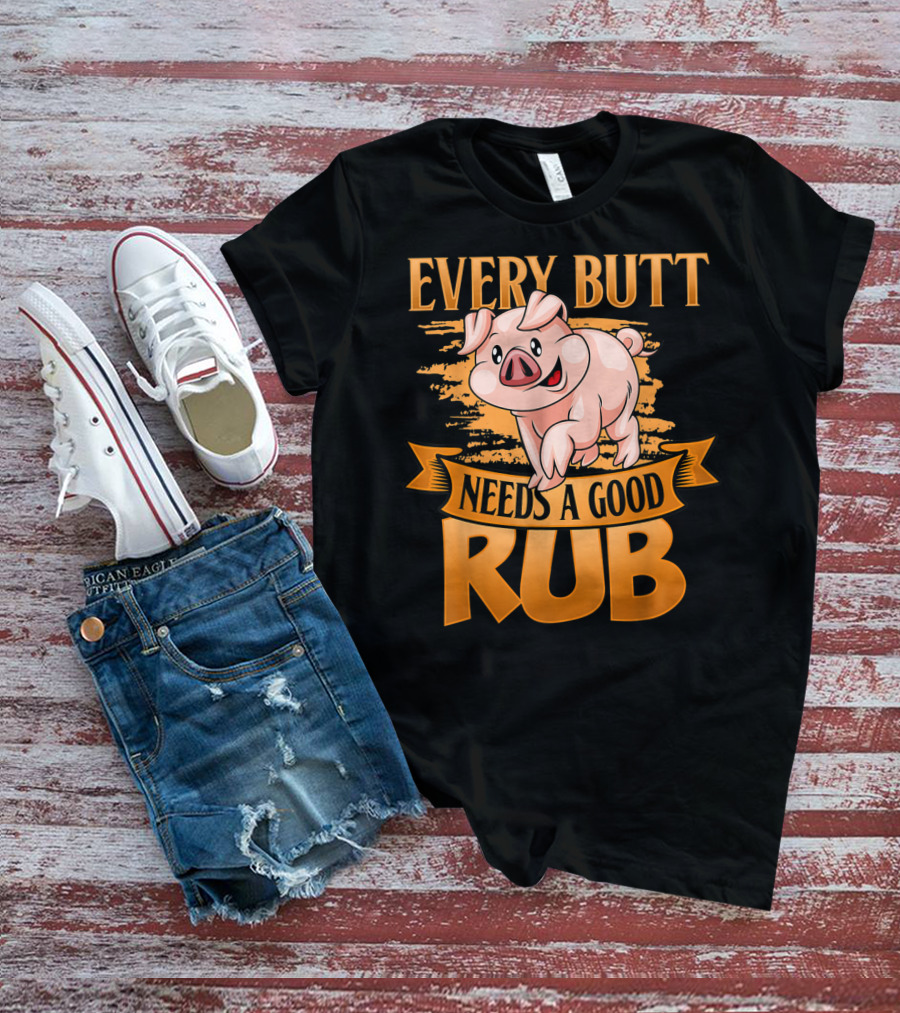 Every Butt Needs A Good Rub Funny BBQ Pig T-Shirt