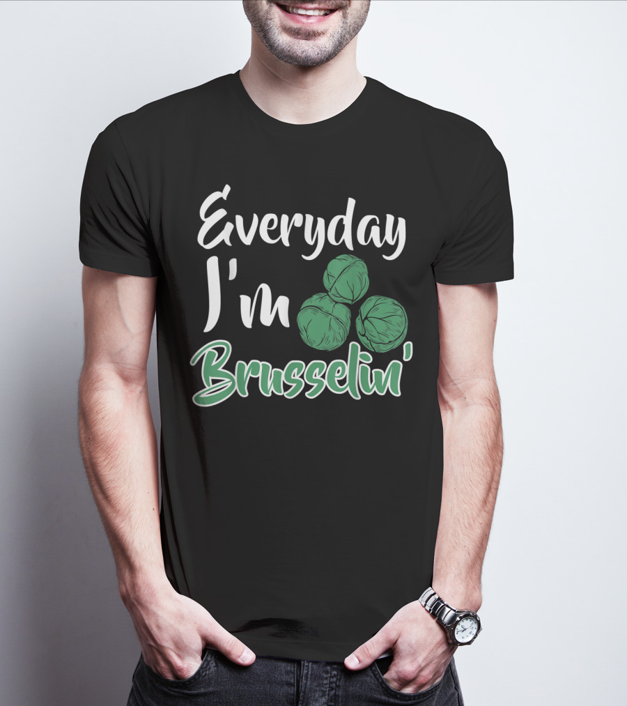 Everyday I'm Brusselin' Funny Brussel Sprouts Pun T-Shirt