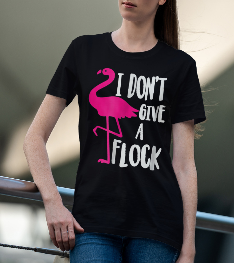 Funny Flamingo I Don't Give A Flock Pink Bird Attitude T-Shirt