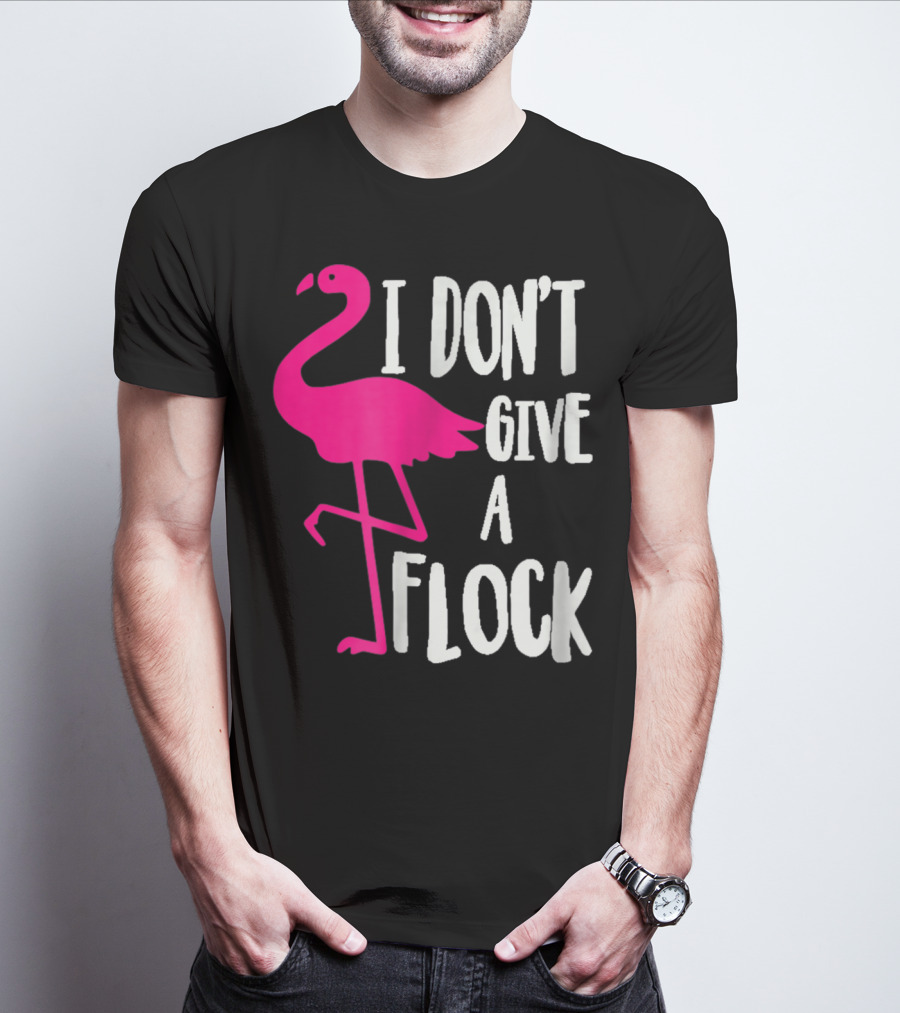Funny Flamingo I Don't Give A Flock Pink Bird Attitude T-Shirt