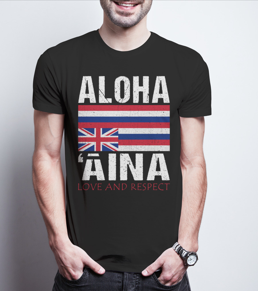 Aloha 'Aina Love And Respect Hawaiian Flag Sovereignty Independence T-Shirt