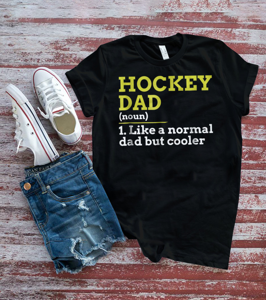 Hockey Dad Noun Like A Normal Dad But Cooler T-Shirt
