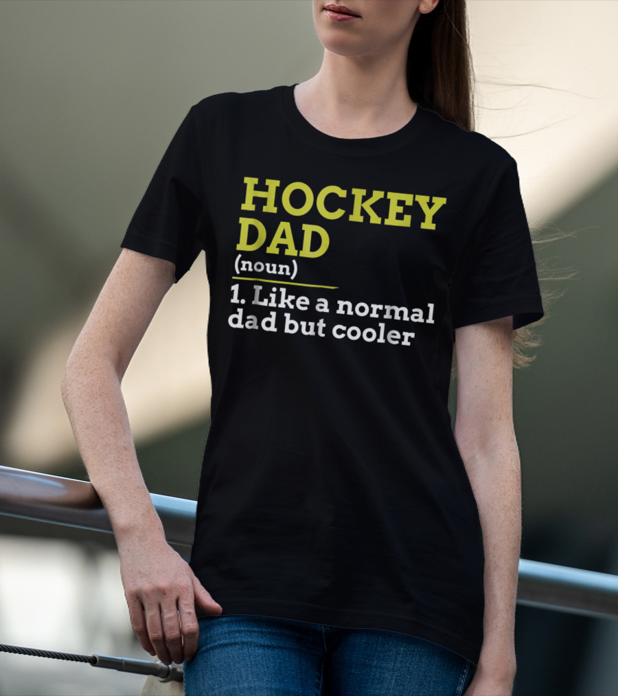 Hockey Dad Noun Like A Normal Dad But Cooler T-Shirt