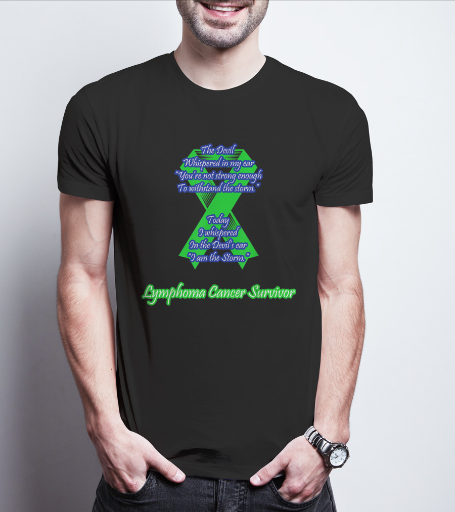 The Devil Whispered Lymphoma Cancer Survivor I Am The Storm T-Shirt