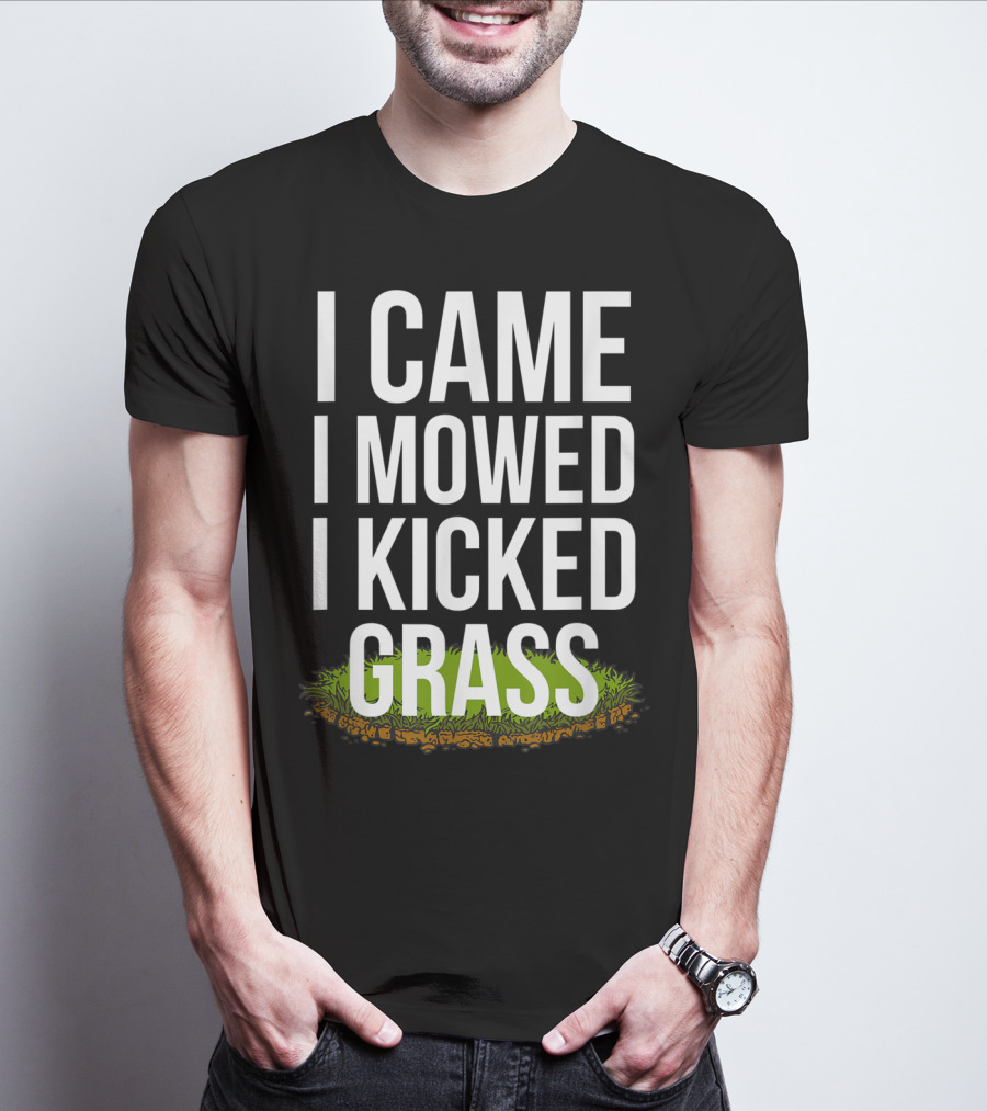 I Came I Mowed I Kicked Grass Funny Lawn Care Humor T-Shirt