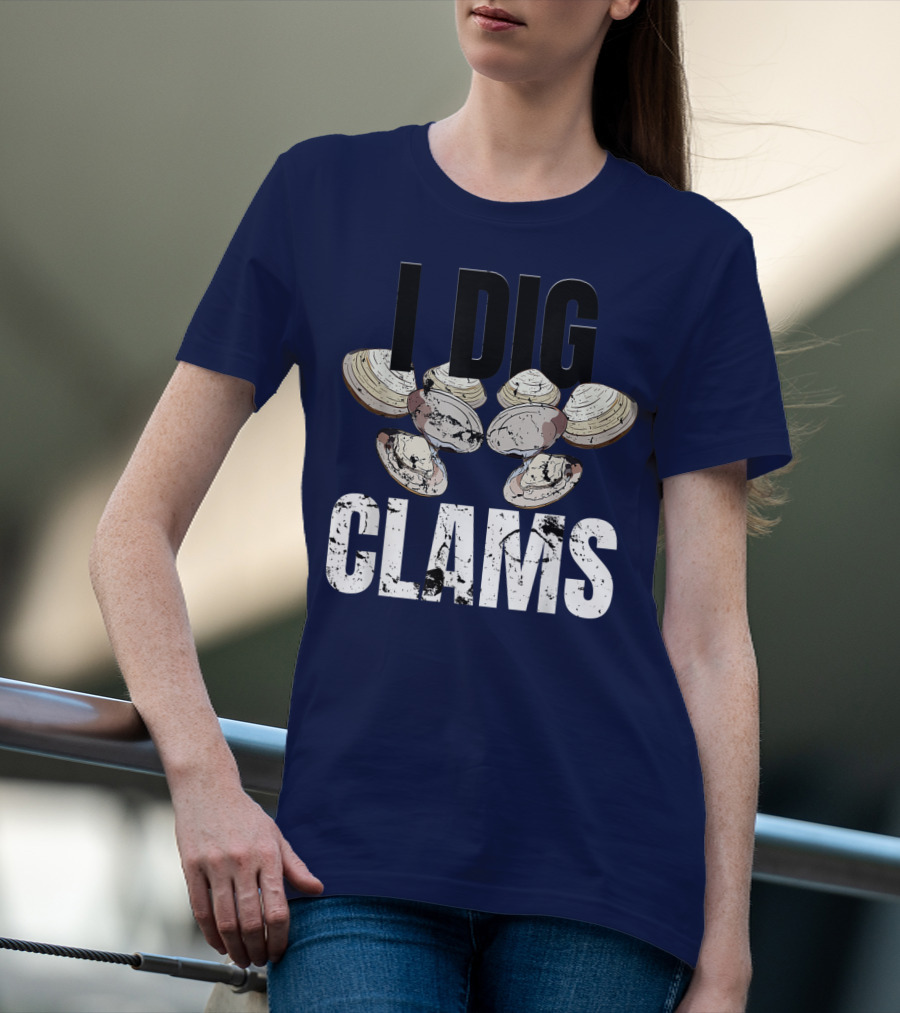 I Dig Clams Clam Digging Clamming Shell Clams T-Shirt